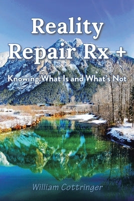 Reality Repair Rx +: Knowing What Is and What's Not by Cottringer, William