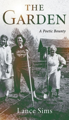 The Garden: A Poetic Bounty by Sims, Lance