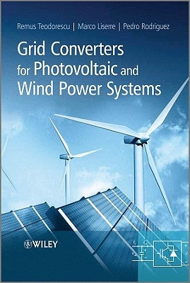 Grid Converters for Photovoltaic and Wind Power Systems by Teodorescu, Remus