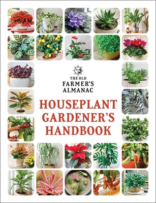 The Old Farmer's Almanac Houseplant Gardener's Handbook by Old Farmer's Almanac