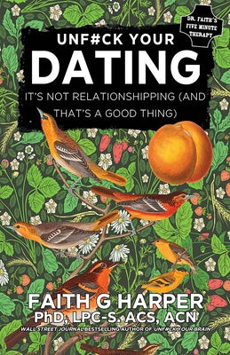 Unfuck Your Dating: It's Not Relationshipping (and That's a Good Thing) by Harper, Faith G.