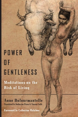 Power of Gentleness: Meditations on the Risk of Living by Dufourmantelle, Anne