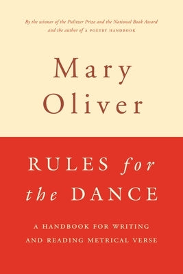 Rules for the Dance: A Handbook for Writing and Reading Metrical Verse by Oliver, Mary