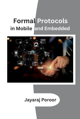 Formal Protocols in Mobile and Embedded by Poroor, Jayaraj