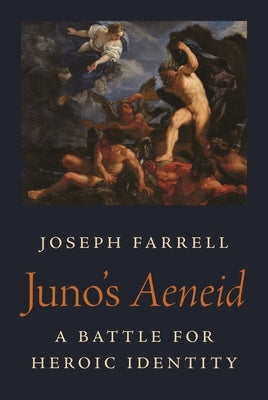 Juno's Aeneid: A Battle for Heroic Identity by Farrell, Joseph