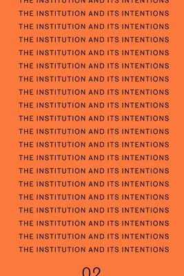 The Institution and Its Intentions by SteinbrÃ¼gge, Bettina