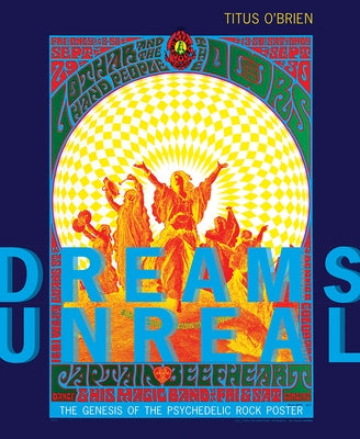 Dreams Unreal: The Genesis of the Psychedelic Rock Poster by O'Brien, Titus