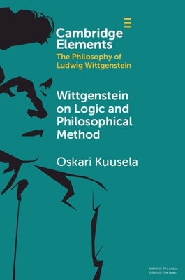 Wittgenstein on Logic and Philosophical Method by Kuusela, Oskari