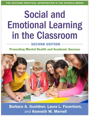 Social and Emotional Learning in the Classroom: Promoting Mental Health and Academic Success by Gueldner, Barbara A.