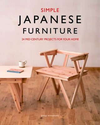 Simple Japanese Furniture: 24 Classic Step-By-Step Projects by Monomono, Group