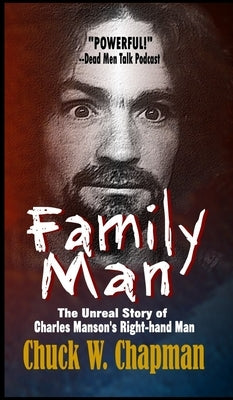 Family Man: The Unreal Story of Charles Manson's Right-hand Man by Chapman, Chuck W.