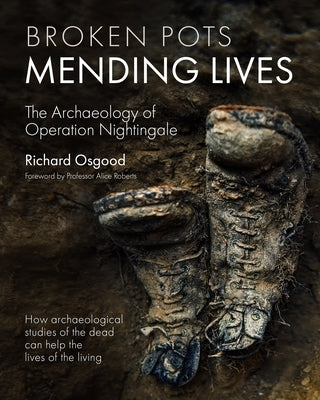 Broken Pots, Mending Lives: The Archaeology of Operation Nightingale by Osgood, Richard