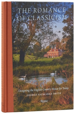 The Romance of Classicism: Designing the English Country House for Today by Smith, George Saumarez