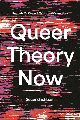 Queer Theory Now: From Foundations to Futures by McCann, Hannah