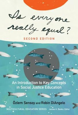 Is Everyone Really Equal?: An Introduction to Key Concepts in Social Justice Education by Sensoy, &#214;zlem