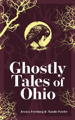 Ghostly Tales of Ohio by Freeburg, Jessica