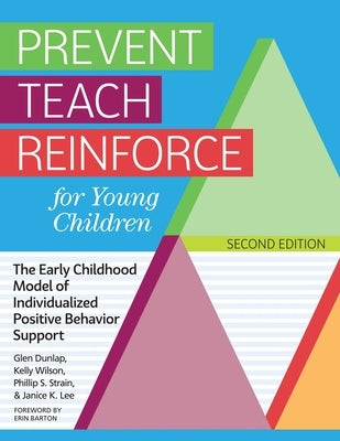 Prevent Teach Reinforce for Young Children: The Early Childhood Model of Individualized Positive Behavior Support by Dunlap, Glen