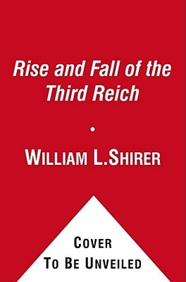 The Rise and Fall of the Third Reich: A History of Nazi Germany by Shirer, William L.