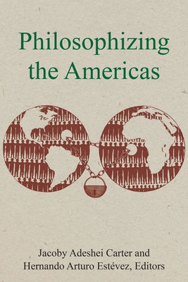 Philosophizing the Americas by Carter, Jacoby Adeshei