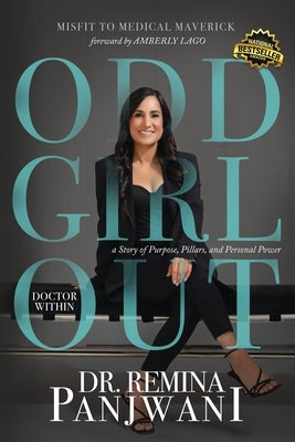 Odd Girl Out, Doctor Within: A Story of Purpose, Pillars, and Personal Power by Panjwani, Remina