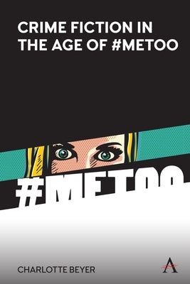 Crime Fiction in the Age of #Metoo by Beyer, Charlotte