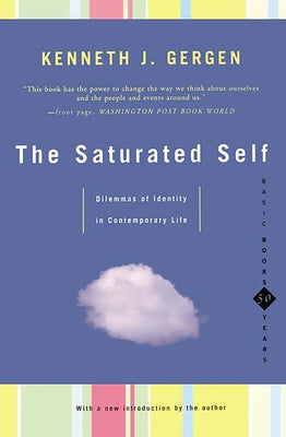 The Saturated Self: Delimmas of Identity in Contemporary Life by Gergen, Kenneth J.