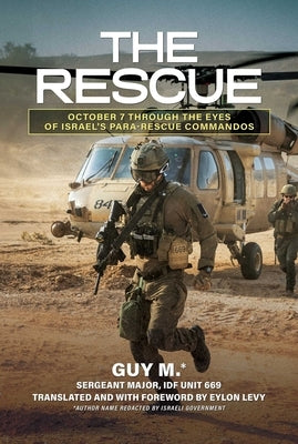 The Rescue: October 7 Through the Eyes of Israel's Para-Rescue Commandos by M, Guy
