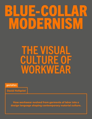 Blue-Collar Modernism: The Visual Culture of Workwear by Hellqvist, David