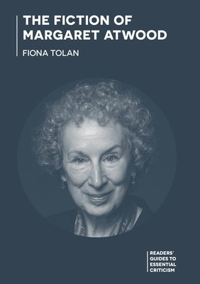 The Fiction of Margaret Atwood by Tolan, Fiona