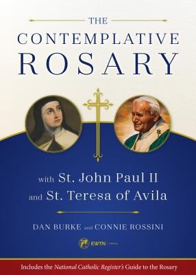 The Contemplative Rosary: With St. John Paul II and St. Teresa of Avila by Burke, Dan