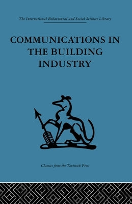 Communications in the Building Industry: The report of a pilot study by Higgin, Gurth