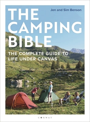 The Camping Bible: The Complete Guide to Life Under Canvas by Benson, Jen