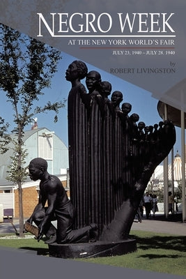 Negro Week: At The New York World's Fair July 23,1940 - July 28, 1940 by Livingston, Robert