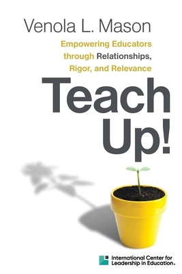 Empowering Educators Through Relationships, Rigor, and Relevance Teach Up! by Hmh, Hmh