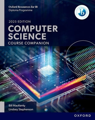 Oxford Resources for IB DP Computer Science Course Book by Mackenty, Bill