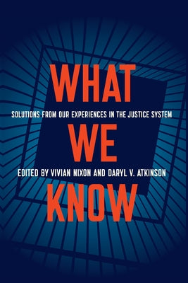 What We Know: Solutions from Our Experiences in the Justice System by Nixon, Vivian