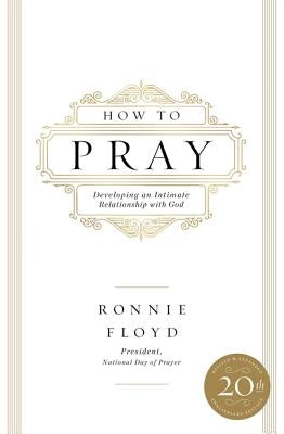 How to Pray: Developing an Intimate Relationship with God by Floyd, Ronnie