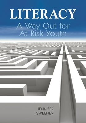 Literacy: A Way Out for At-Risk Youth by Sweeney, Jennifer