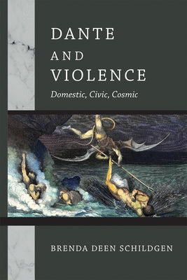 Dante and Violence: Domestic, Civic, Cosmic by Schildgen, Brenda Deen