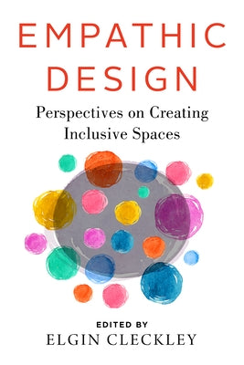 Empathic Design: Perspectives on Creating Inclusive Spaces by Cleckley, Elgin