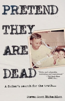Pretend They Are Dead: A Father's Search for the Truth by Eichenblatt, Steven Scott