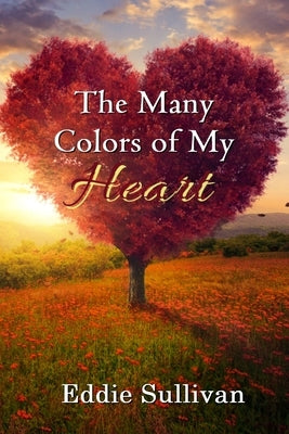 The Many Colors of My Heart by Sullivan, Eddie