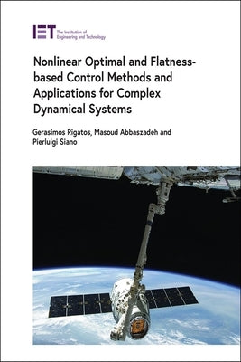 Nonlinear Optimal and Flatness-Based Control Methods and Applications for Complex Dynamical Systems by Rigatos, Gerasimos