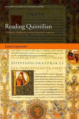 Reading Quintilian: Didactic Authority in the Institutio Oratoria by Loporcaro, Laura