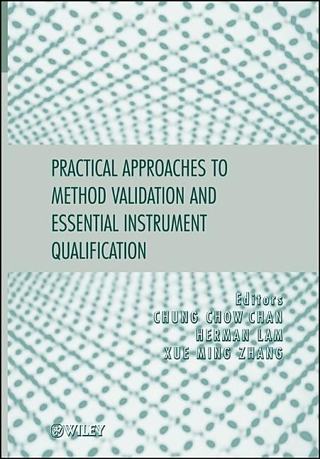 Practical Approaches to Method Validation and Essential Instrument Qualification by Chan, Chung Chow