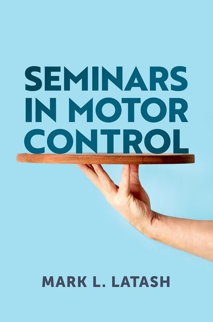 Seminars in Motor Control by Latash, Mark L.