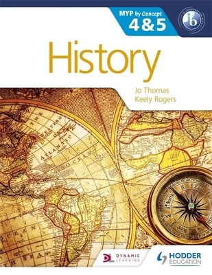 History for the IB MYP 4 & 5: Hodder Education Group by Thomas, Jo