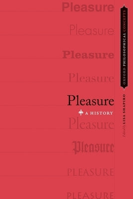 Pleasure: A History by Shapiro, Lisa