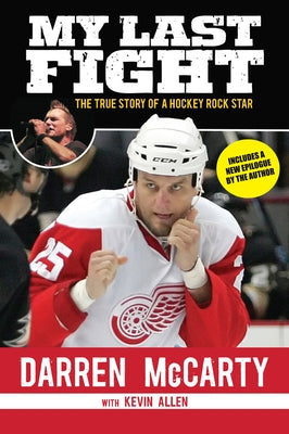 My Last Fight: The True Story of a Hockey Rock Star by McCarty, Darren