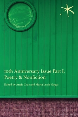 10th Anniversary Issue Part I, Poetry & Nonfiction: An Aster(ix) Anthology, June 2023 by Cruz, Angie